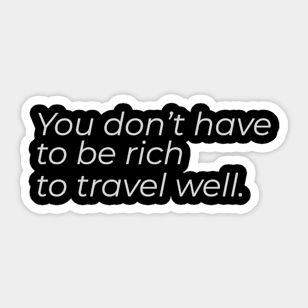 You don't have to be rich to travel well Sticker by ADVENTURE INC